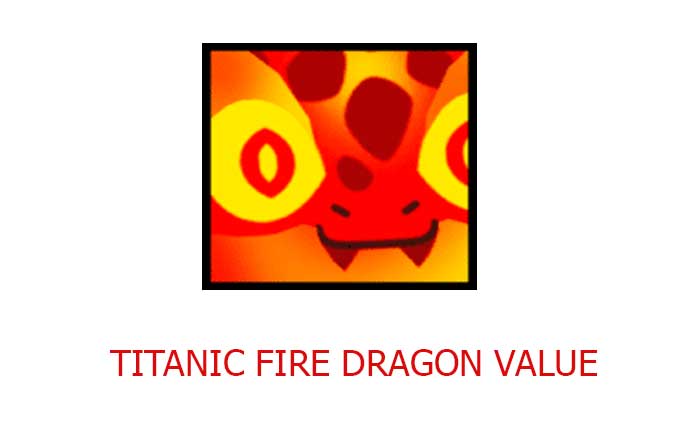 Titanic Fire Dragon Value in Pet Simulator 99 (2024) » Pet Simulator 99